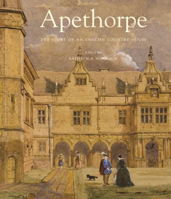 Apethorpe: The Story of an English Country House