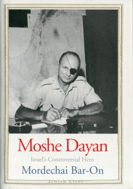 Moshe Dayan: Israel's Controversial Hero