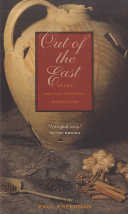 Out of the East: Spices and the Medieval Imagination