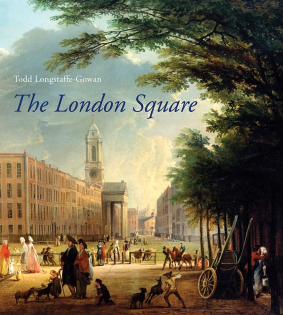 The London Square: Gardens in the Midst of Town