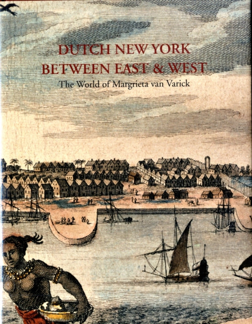 Dutch New York, between East and West: The World of Margrieta van Varick