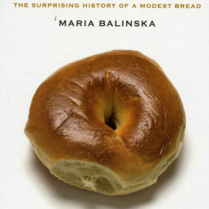 The Bagel: The Surprising History of a Modest Bread