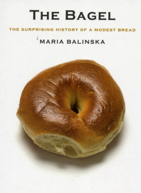 The Bagel: The Surprising History of a Modest Bread