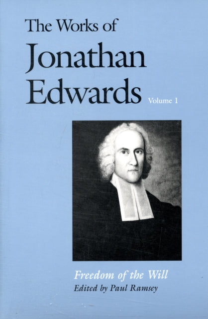 The Works of Jonathan Edwards, Vol. 1: Volume 1: Freedom of the Will