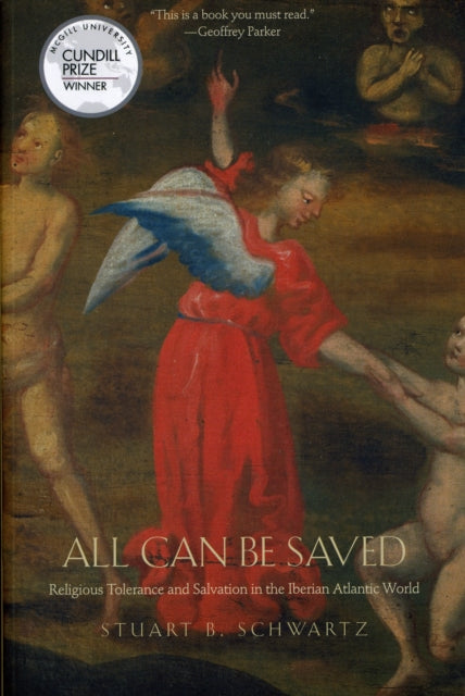 All Can Be Saved: Religious Tolerance and Salvation in the Iberian Atlantic World