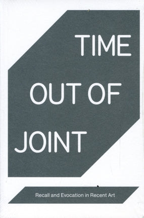 Time Out of Joint: Recall and Evocation in Recent Art