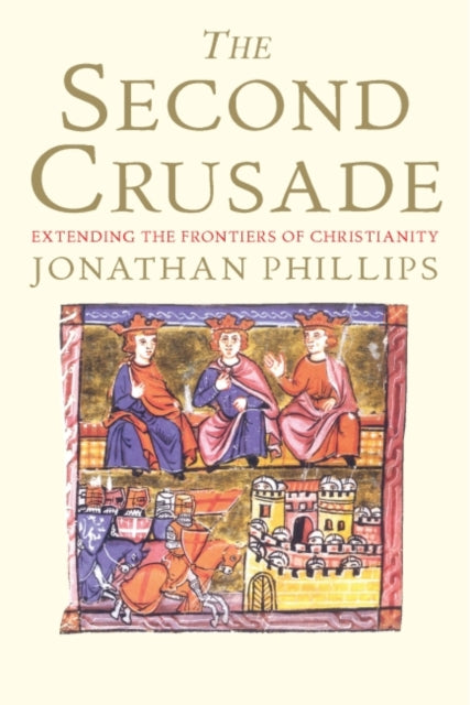 The Second Crusade: Extending the Frontiers of Christendom