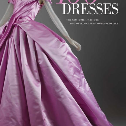 100 Dresses: The Costume Institute / The Metropolitan Museum of Art