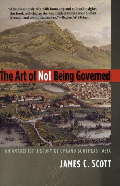 The Art of Not Being Governed: An Anarchist History of Upland Southeast Asia