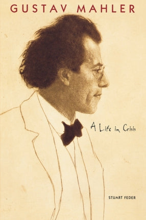 Gustav Mahler  A Life in Crisis