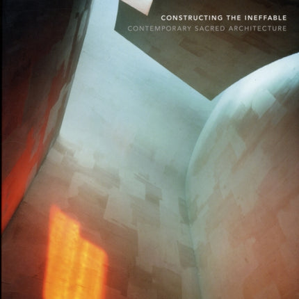 Constructing the Ineffable: Contemporary Sacred Architecture