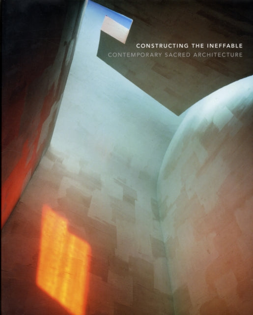 Constructing the Ineffable: Contemporary Sacred Architecture