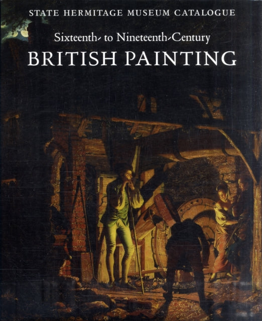 Sixteenth- to Nineteenth-Century British Painting: State Hermitage Museum Catalogue