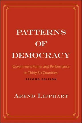 Patterns of Democracy: Government Forms and Performance in Thirty-Six Countries