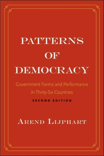 Patterns of Democracy: Government Forms and Performance in Thirty-Six Countries