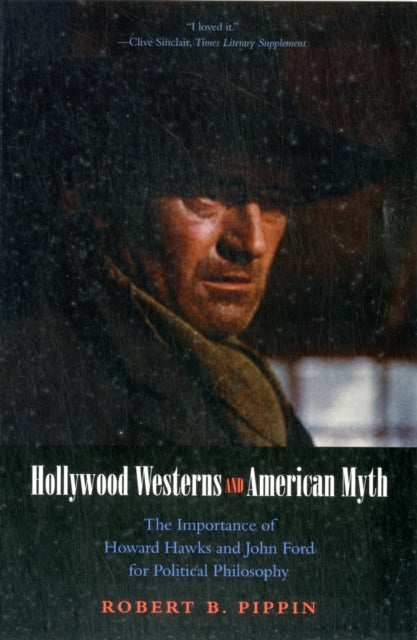 Hollywood Westerns and American Myth: The Importance of Howard Hawks and John Ford for Political Philosophy