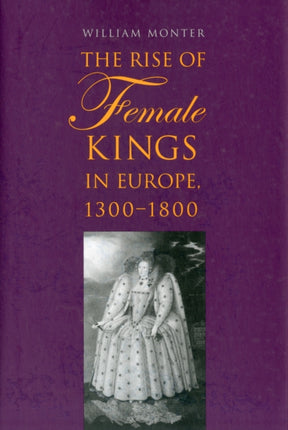 The Rise of Female Kings in Europe 13001800