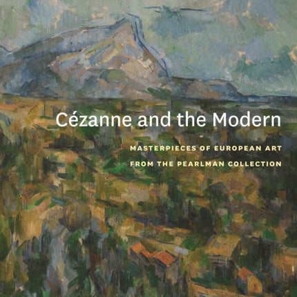 Cézanne and the Modern: Masterpieces of European Art from the Pearlman Collection