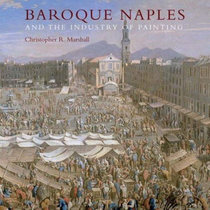 Baroque Naples and the Industry of Painting: The World in the Workbench