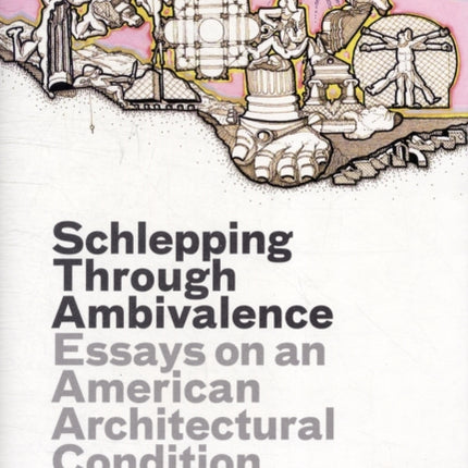 Schlepping Through Ambivalence: Essays on an American Architectural Condition