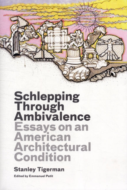 Schlepping Through Ambivalence: Essays on an American Architectural Condition