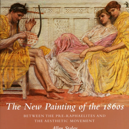 The New Painting of the 1860s: Between the Pre-Raphaelites and the Aesthetic Movement