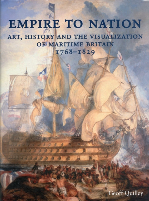 Empire to Nation: Art, History and the Visualization of Maritime Britain, 1768-1829