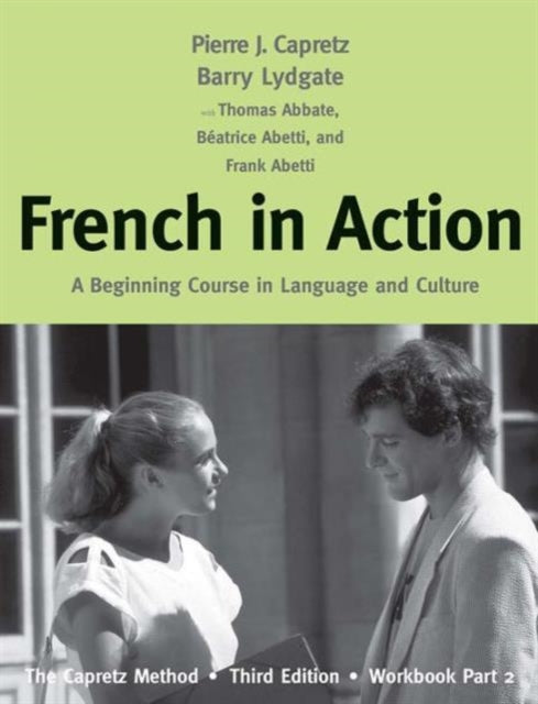 French in Action: A Beginning Course in Language and Culture: The Capretz Method, Workbook, Part 2