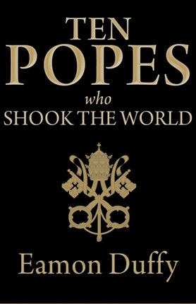 Ten Popes Who Shook the World