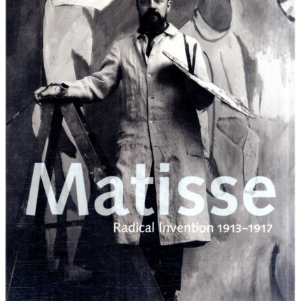 Matisse: Radical Invention, 1913-1917