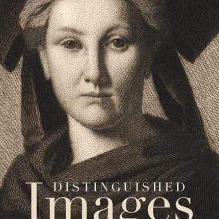 Distinguished Images: Prints and the Visual Economy in Nineteenth-Century France