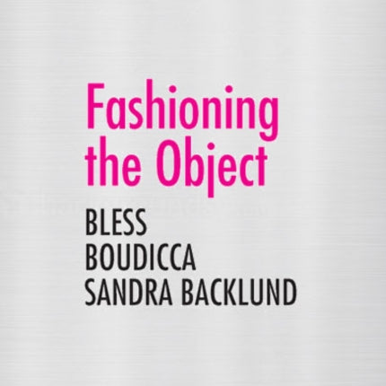 Fashioning the Object: Bless, Boudicca, and Sandra Backlund