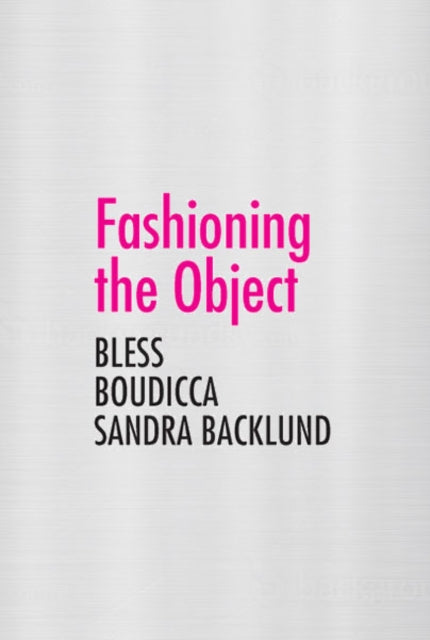 Fashioning the Object: Bless, Boudicca, and Sandra Backlund