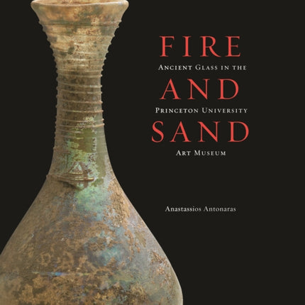 Fire and Sand  Ancient Glass in the Princeton