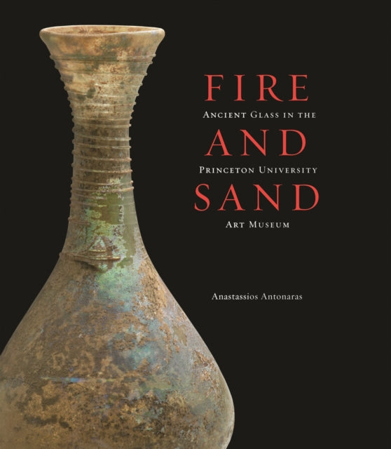 Fire and Sand  Ancient Glass in the Princeton