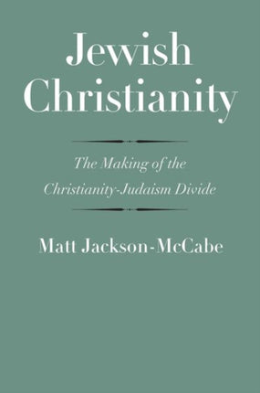 Jewish Christianity: The Making of the Christianity-Judaism Divide