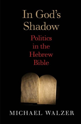 In Gods Shadow  A Political Theorist Reads the Hebrew Bible