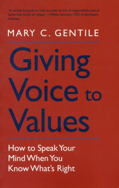 Giving Voice to Values: How to Speak Your Mind When You Know What's Right