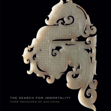 The Search for Immortality: Tomb Treasures of Han China