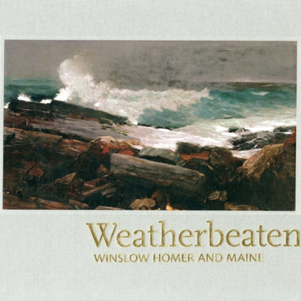 Weatherbeaten: Winslow Homer and Maine