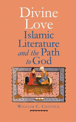Divine Love  Islamic Literature and the Path to