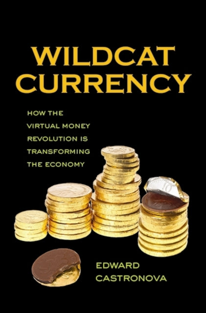 Wildcat Currency: How the Virtual Money Revolution Is Transforming the Economy