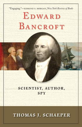 Edward Bancroft: Scientist, Author, Spy