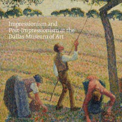 Impressionism and Post-Impressionism at the Dallas Museum of Art: The Richard R. Brettell Lecture Series