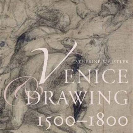 Venice and Drawing 1500-1800: Theory, Practice and Collecting