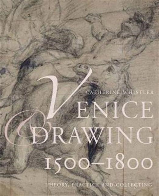 Venice and Drawing 1500-1800: Theory, Practice and Collecting