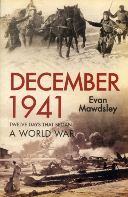 December 1941: Twelve Days that Began a World War