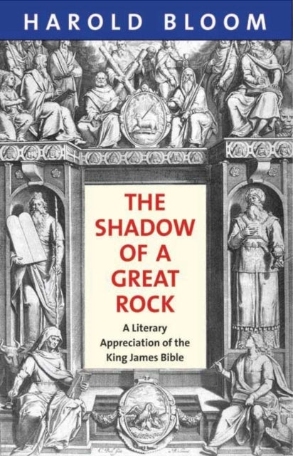 The Shadow of a Great Rock: A Literary Appreciation of the King James Bible