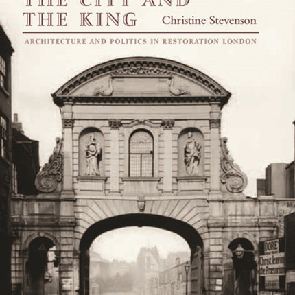 The City and the King: Architecture and Politics in Restoration London