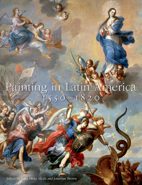 Painting in Latin America, 1550–1820: From Conquest to Independence